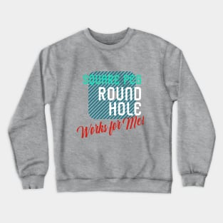 Say OK to being a Square Peg in a Round Hole Crewneck Sweatshirt